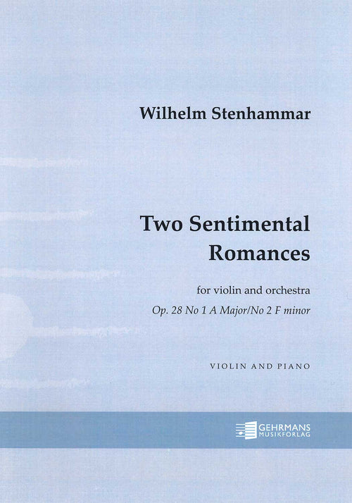 Wilhelm Stenhammar: Two Sentimental Romances Op. 28 No 1 A Major/No 2 F Minor (Violin and Piano)