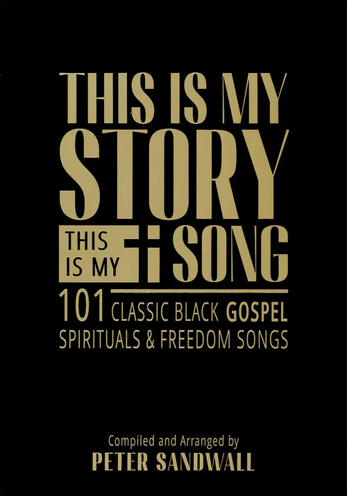 This Is My Story This Is My Song: 101 Classic Black Gospel Spirituals & Freedom Songs
